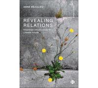 Revealing Relations: Knowledge Infrastructures for Liveable Futures (Dis-positions: Troubling Methods and Theory in STS)