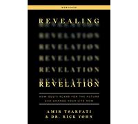 Revealing Revelation Workbook: How God's Plans for the Future Can Change Your Life Now