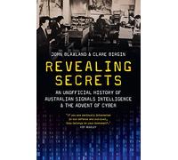 Revealing Secrets: An unofficial history of Australian Signals intelligence & the advent of cyber