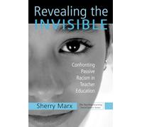 Revealing the Invisible: Confronting Passive Racism in Teacher Education (Teaching/Learning Social Justice)