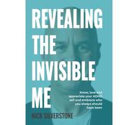 Revealing the Invisible Me: Know, love and appreciate your ADHD self and embrace who you always should have been