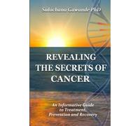 Revealing The Secrets Of Cancer: An Informative Guide to Treatment, Prevention and Recovery