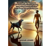 Revealing The Treasures Of The Canine Mind: Exploring Telepathic Communication With Dogs Trough Divine Love