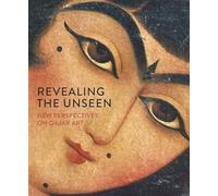 Revealing the Unseen: Essays on Qajar Art (Gingko Library Art Series)