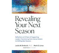Revealing Your Next Season: Reflections on 10 Years of Supporting Leaders Transitioning from Intense Careers to Fulfilling Next Seasons
