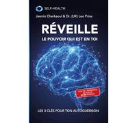 Réveille le pouvoir qui est en toi: Les 3 clés pour ton auto-guérison