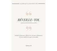 Réveille-toi.: Guérir tes blessures, libérer tes croyances limitantes et vivre enfin la vie qui te ressemble