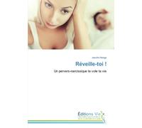 Réveille-toi !: Un pervers-narcissique te vole ta vie
