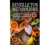 Réveille ton métabolisme: Stratégies éprouvées et techniques pratiques pour éliminer les graisses et activer la combustion naturelle