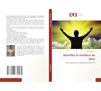 Réveillez le meilleur de vous: 40 leçons pour transformer votre vie