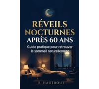 Réveils nocturnes après 60 ans: La méthode en 4 semaines pour stopper les insomnies, éliminer les réveils à 3h du matin et retrouver des nuits complètes