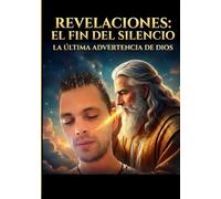 REVELACIONES:EL FIN DEL SILENCIO: LA ULTIMA ADVERTENCIA DE DIOS