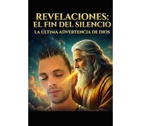 REVELACIONES: EL FIN DEL SILENCIO: LA ULTIMA ADVERTENCIA DE DIOS