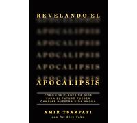 Revelando El Apocalipsis / Revealing Revelation. How God's Plans for the Future Can Change Your Life Now: Como los planes de Dios para el futuro ... Plans for the Future Can Change Your Life Now