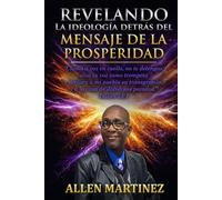REVELANDO LA IDEOLOGIA DETRAS DEL MENSAJE DE LA PROSPERIDAD