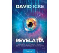 Revelatia. Umanitatea in pragul trezirii catre o constientizare superioara Vol.1 - David Icke, Editie in limba romana