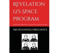 Revelation 12's Space Program: Heavens’s Protocol Quantum Queen of May