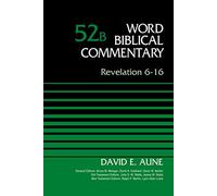 Revelation 6-16, Volume 52B (Word Biblical Commentary)