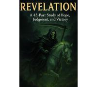 Revelation: A 43-Part Bible Study on Hope, Judgment, and Victory | End Times Prophecy, The Four Horsemen, and Christ’s Return (New Testament Bible ... Growth with GHOSTLIGHT OPERATOR 743)
