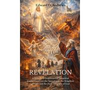 REVELATION: A Historical-Grammatical Exegetical Commentary on the Apocalypse, the Kingdom of God, and the Final Triumph of God