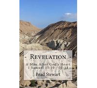 Revelation - A Man After God's Heart: 1 Samuel 15:10 - 31:13: Volume 1 (Revelation, Righteousness, & Reward - A Man After God's Heart)