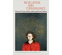 Revelation and Convergence: Flannery O'Connor and the Catholic Intellectual Tradition