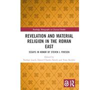 Revelation and Material Religion in the Roman East: Essays in Honor of Steven J. Friesen (Routledge Monographs in Classical Studies)