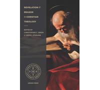 Revelation and Reason in Christian Theology: Proceedings of the 2016 Theology Connect Conference (Studies in Historical and Systematic Theology)