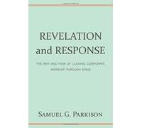 Revelation and Response: The Why and How of Leading Corporate Worship through Song