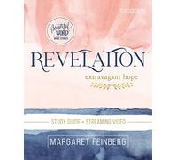 Revelation Bible Study Guide plus Streaming Video: Extravagant Hope (Beautiful Word Bible Studies)