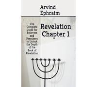 Revelation Chapter 1: The Complete Guide for Believers and Preachers to Unlock the Depth of the Book of Revelation