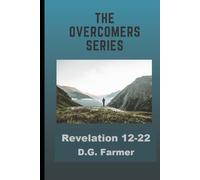 Revelation Chapters 12-22 (The Overcomers Series)