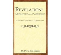 Revelation: Dispensationally Considered (A Grace Expositional Commentary)