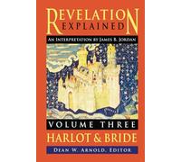 Revelation Explained: an Interpretation by James B. Jordan: Volume Three: Harlot & Bride
