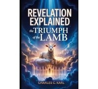 REVELATION EXPLAINED: THE TRIUMPH OF THE LAMB