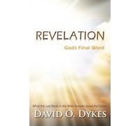 Revelation: God's Final Word: What the Last Book in the Bible Reveals about the Future
