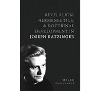 Revelation, Hermeneutics, and Dotrinal Development in Joseph Ratizinger