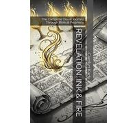 REVELATION: INK & FIRE: The Complete Visual Journey Through Biblical Prophecy (THE SACRED INK & FIRE COLLECTION)