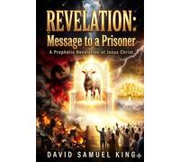 Revelation: Message To A Prisoner: A Prophetic Revelation Of Jesus Christ