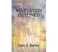 REVELATION OUTLINED: A Bible Study on the Book of Revelation