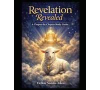Revelation Revealed: A Chapter-by-Chapter Study Guide