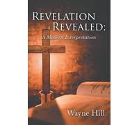 Revelation Revealed: A Modern Interpretation