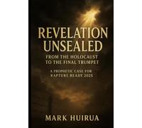 Revelation Unsealed: From the Holocaust to the Final Trumpet
