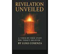 Revelation Unveiled: A Verse-by-Verse Guide for Today’s Believer