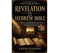REVELATION VS. THE HEBREW BIBLE: A Forensic Counter-Missionary Study of Revelation Under Torah’s Court
