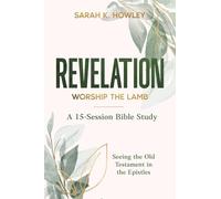 Revelation: Worship the Lamb (Seeing the Old Testament in the Epistles Bible Studies)