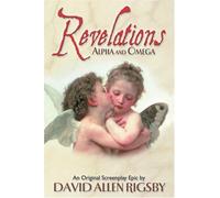 Revelations, Alpha and Omega by David Allen Rigsby (2002-01-30)