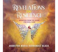 REVELATIONS FOR RESILIENCE: Whispers From the Divine For Soul Care