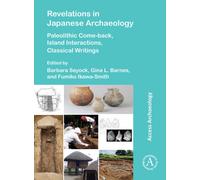 Revelations in Japanese Archaeology: Paleolithic Come-back, Island Interactions, Classical Writings