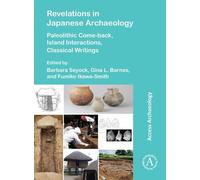 Revelations in Japanese Archaeology: Paleolithic Come-back, Island Interactions, Classical Writings